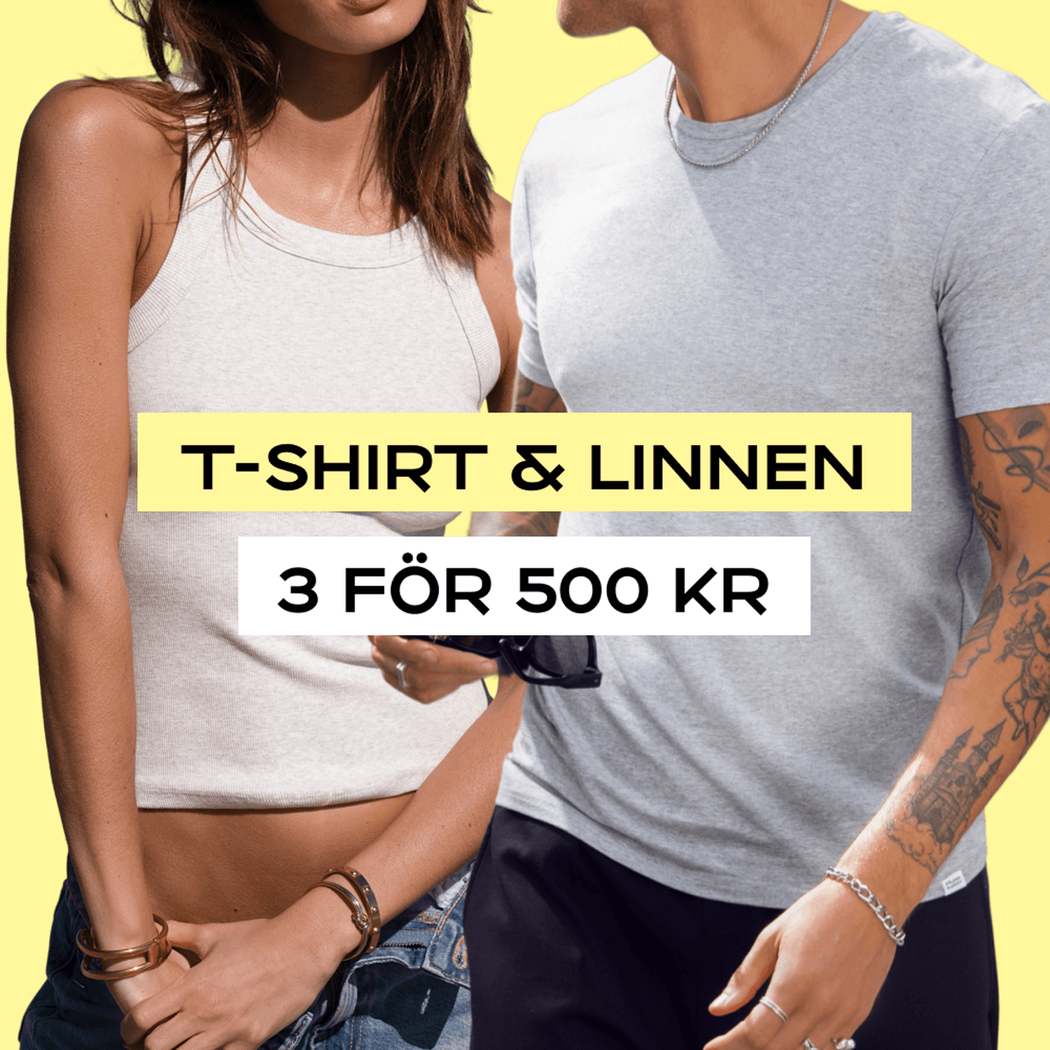 Two people in casual outfits, promoting a "T-shirt & Linnen, 3 för 500 kr" offer on a yellow background.